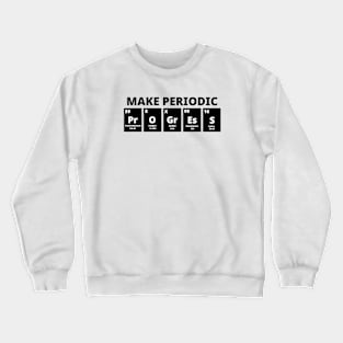 Make Periodic Progress Crewneck Sweatshirt